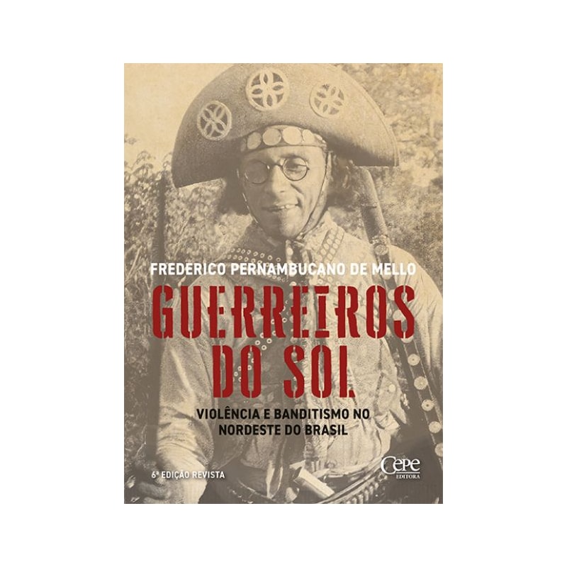GUERREIROS DO SOL - VIOLÊNCIA E BANDITISMO NO NORDESTE DO BRASIL