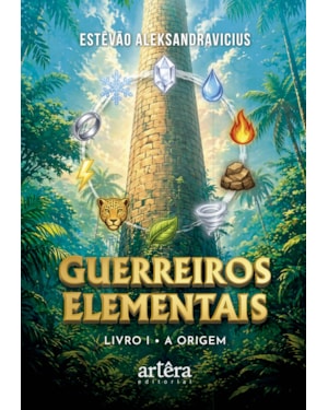 GUERREIROS ELEMENTAIS - LIVRO I: A ORIGEM