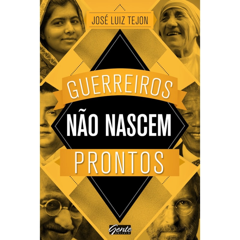 GUERREIROS NÃO NASCEM PRONTOS - A SABEDORIA DOS GRANDES GUERREIROS PODE AJUDAR VOCÊ A CONQUISTAR SEUS SONHOS!