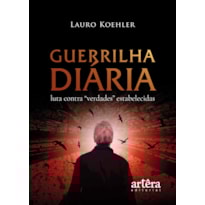 GUERRILHA DIÁRIA: A LUTA CONTRA "VERDADES" ESTABELECIDAS
