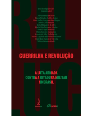 GUERRILHA E REVOLUÇÃO: A LUTA ARMADA CONTRA A DITADURA MILITAR NO BRASIL