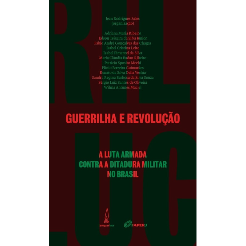 GUERRILHA E REVOLUÇÃO: A LUTA ARMADA CONTRA A DITADURA MILITAR NO BRASIL