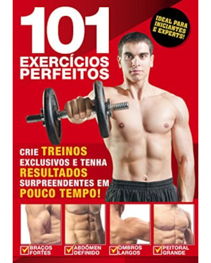 GUIA 101 EXERCÍCIOS PERFEITOS: CRIE TREINOS EXCLUSIVOS E TENHA RESULTADOS SURPREENDENTES EM POUCO TEMPO!