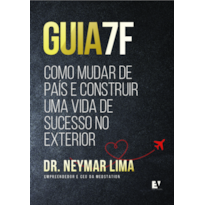 Guia 7F: Como mudar de país e construir uma vida de sucesso no exterior