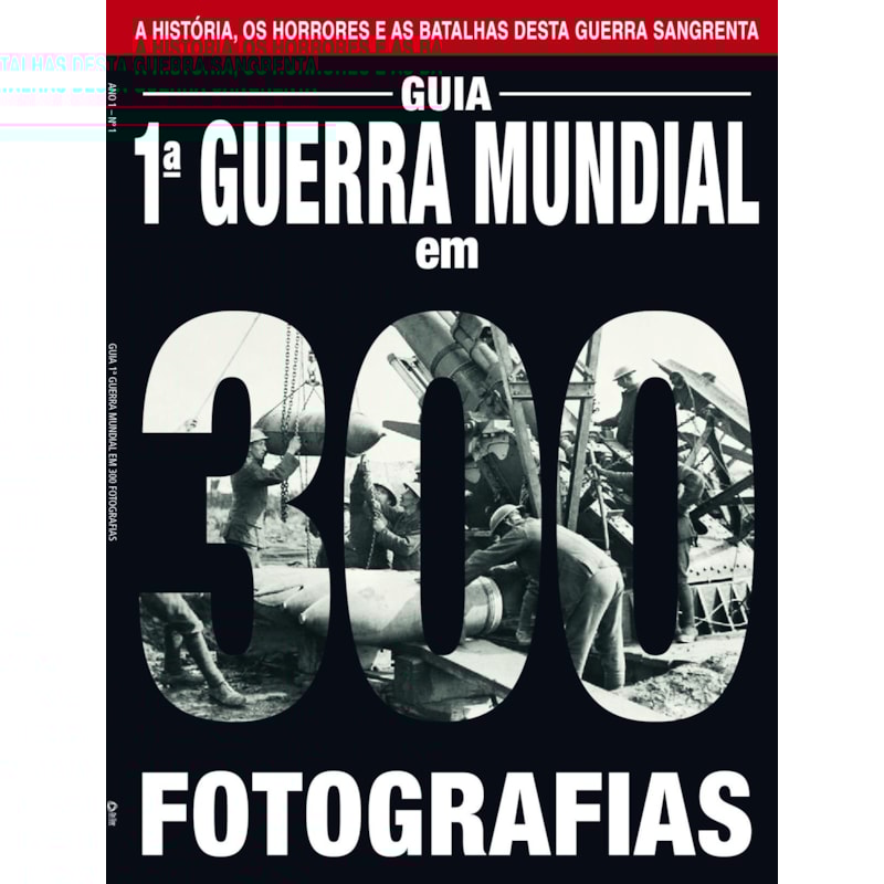 GUIA A PRIMEIRA GUERRA MUNDIA EM 300 FOTOGRÁFIAS