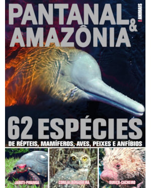 GUIA ANIMAIS - PANTANAL & AMAZÔNIA: 62 ESPÉCIES DE RÉPTEIS, MAMÍFEROS , AVES, PEIXES E ANFÍBIOS
