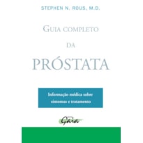 GUIA COMPLETO DA PRÓSTATA: INFORMAÇÃO MÉDICA SOBRE SINTOMAS E TRATAMENTO