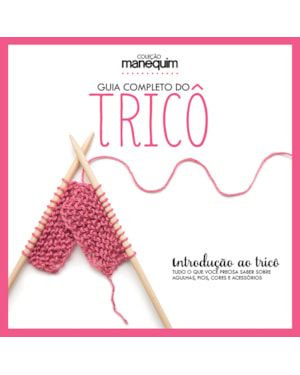 GUIA COMPLETO DO TRICÔ - INTRODUÇÃO AO TRICÔ