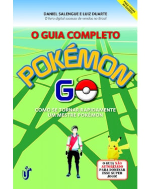 GUIA COMPLETO POKÉMON GO, O -  COMO SE TORNAR RAPIDAMENTE UM  MESTRE POKÉMON