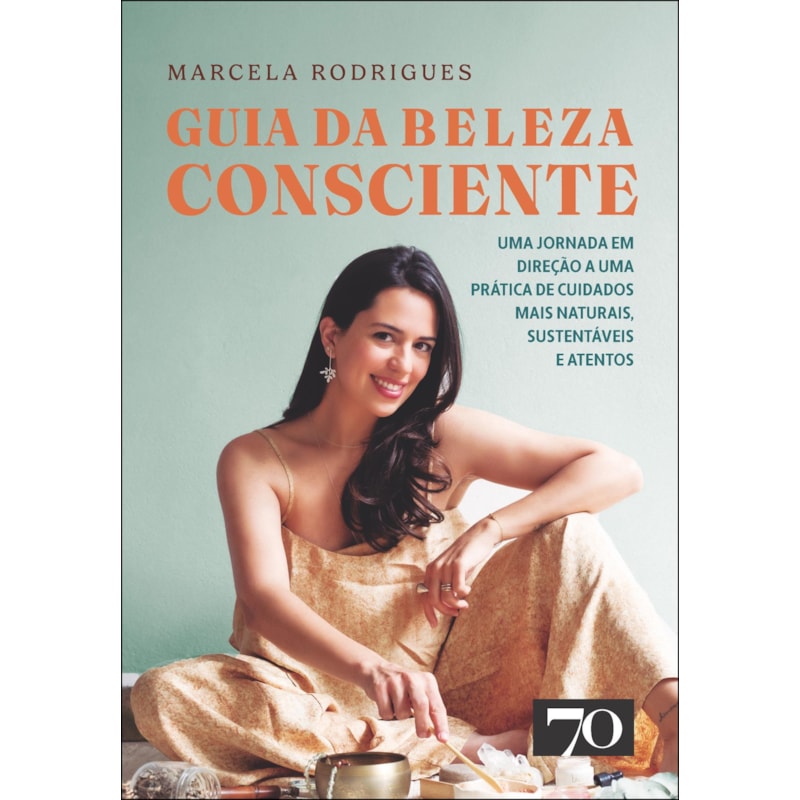 Guia da beleza consciente: uma jornada em direção a uma prática de cuidados mais naturais, sustentáveis e atentos