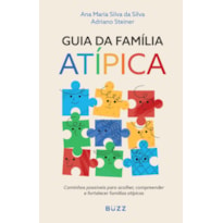 GUIA DA FAMÍLIA ATÍPICA: CAMINHOS POSSÍVEIS PARA ACOLHER, COMPREENDER E FORTALECER FAMÍLIAS ATÍPICAS