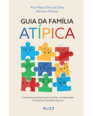 GUIA DA FAMÍLIA ATÍPICA: CAMINHOS POSSÍVEIS PARA ACOLHER, COMPREENDER E FORTALECER FAMÍLIAS ATÍPICAS