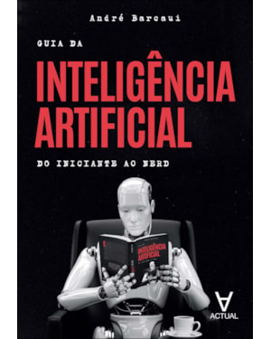 Guia da inteligência artificial: do iniciante ao nerd