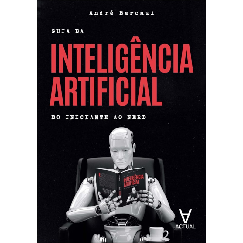 Guia da inteligência artificial: do iniciante ao nerd