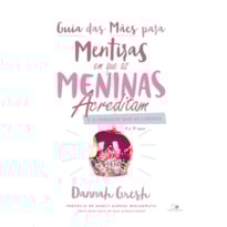 Guia das mães para mentiras em que as meninas acreditam e a verdade que as liberta