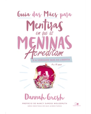 Guia das mães para mentiras em que as meninas acreditam e a verdade que as liberta