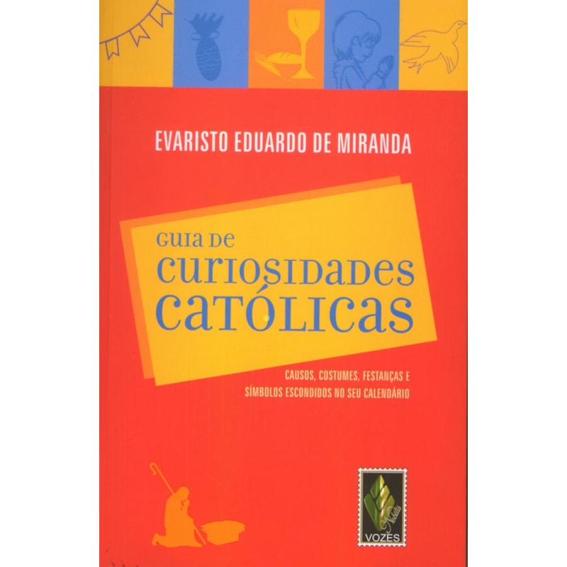 GUIA DE CURIOSIDADES CATÓLICAS: CAUSOS, COSTUMES, FESTANÇAS E SÍMBOLOS ESCONDIDOS NO SEU CALENDÁRIO