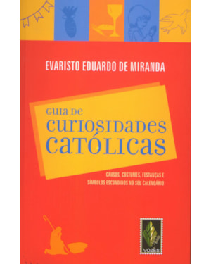 GUIA DE CURIOSIDADES CATÓLICAS: CAUSOS, COSTUMES, FESTANÇAS E SÍMBOLOS ESCONDIDOS NO SEU CALENDÁRIO