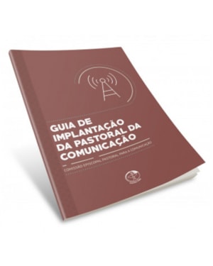 Guia de implantacao da pastoral da comunicacao: guia de implantacao da pastoral da comun
