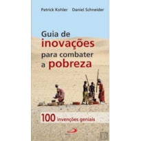 GUIA DE INOVACOES PARA COMBATER A POBREZA - 100 INVENCOES GENIAIS - 1ª