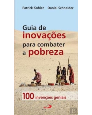 GUIA DE INOVACOES PARA COMBATER A POBREZA - 100 INVENCOES GENIAIS - 1ª