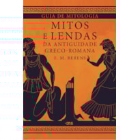 GUIA DE MITOLOGIA: MITOS E LENDAS DA ANTIGUIDADE GRECO-ROMANA