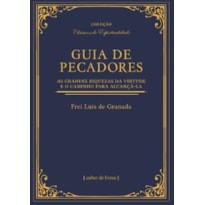 GUIA DE PECADORES: AS GRANDES RIQUEZAS DA VIRTUDE E O CAMINHO PARA ALCANÇA-LA