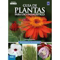 GUIA DE PLANTAS PARA USO PAISAGÍSTICO VOL 2: TREPADEIRAS & ESCULTURAIS