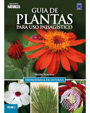 GUIA DE PLANTAS PARA USO PAISAGÍSTICO VOL 2: TREPADEIRAS & ESCULTURAIS