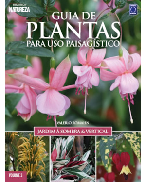 GUIA DE PLANTAS PARA USO PAISAGÍSTICO VOL 3: JARDIM À SOMBRA & VERTICAL