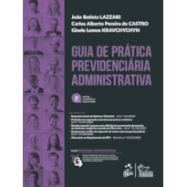 GUIA DE PRÁTICA PREVIDENCIÁRIA ADMINISTRATIVA - 3ª EDIÇÃO 2026