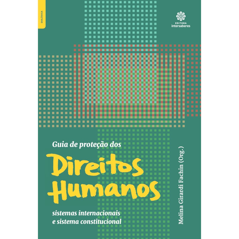 GUIA DE PROTEÇÃO DOS DIREITOS HUMANOS:: SISTEMAS INTERNACIONAIS E SISTEMA CONSTITUCIONAL