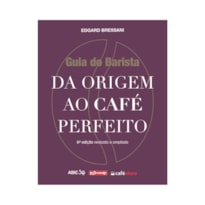 GUIA DO BARISTA - DA ORIGEM AO CAFÉ PERFEITO