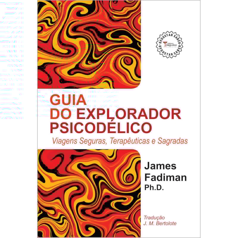GUIA DO EXPLORADOR PSICODÉLICO: VIAGENS SEGURAS, TERAPÊUTICAS E SAGRADAS