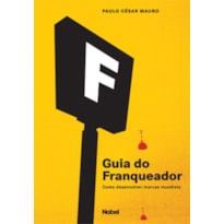 GUIA DO FRANQUEADOR : COMO DESENVOLVER MARCAS MUNDIAIS