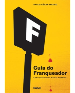GUIA DO FRANQUEADOR : COMO DESENVOLVER MARCAS MUNDIAIS
