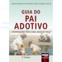 GUIA DO PAI ADOTIVO - ORIENTAÇÕES PARA UMA ADOÇÃO FELIZ