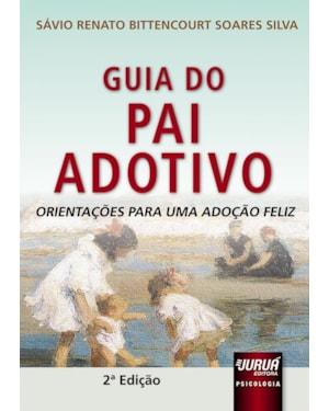 GUIA DO PAI ADOTIVO - ORIENTAÇÕES PARA UMA ADOÇÃO FELIZ