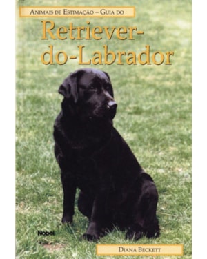 GUIA DO RETRIEVER DO LABRADOR: ANIMAIS DE ESTIMAÇÃO