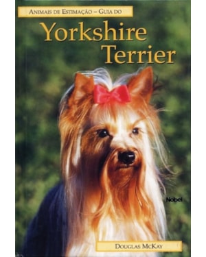 GUIA DO YORKSHIRE TERRIER : ANIMAIS DE ESTIMAÇÃO