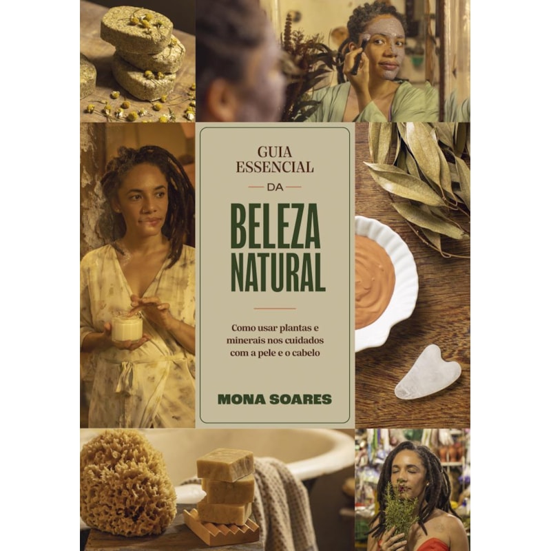 GUIA ESSENCIAL DA BELEZA NATURAL: COMO USAR PLANTAS E MINERAIS NOS CUIDADOS COM A PELE E O CABELO