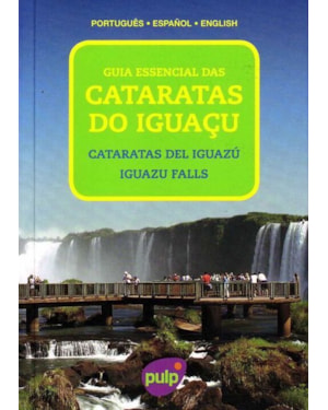 GUIA ESSENCIAL DAS CATARATAS DO IGUAÇU - 1ª