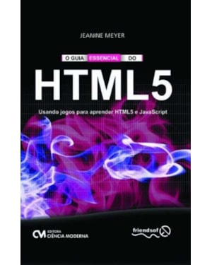 GUIA ESSENCIAL DO HTML5, O - USANDO JOGOS PARA APRENDER HTML5 E JAVASCRIPT - 1