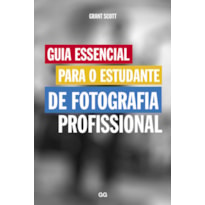 GUIA ESSENCIAL PARA O ESTUDANTE DE FOTOGRAFIA PROFISSIONAL