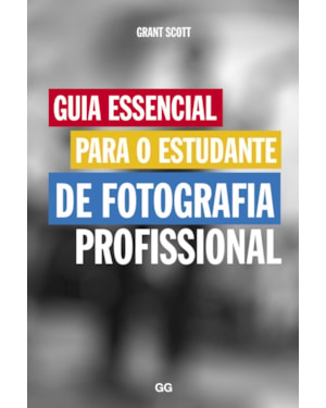 GUIA ESSENCIAL PARA O ESTUDANTE DE FOTOGRAFIA PROFISSIONAL