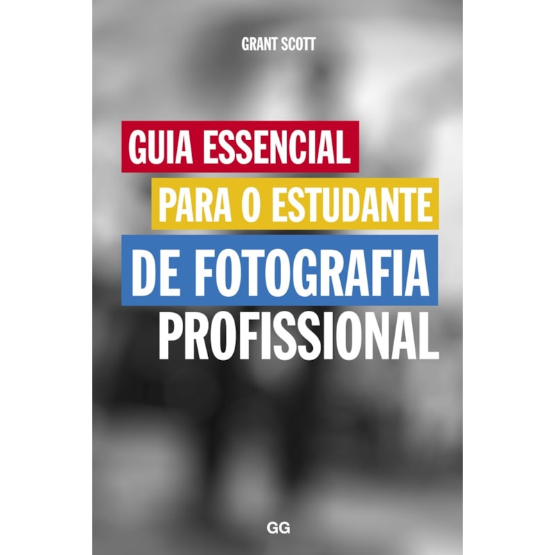 GUIA ESSENCIAL PARA O ESTUDANTE DE FOTOGRAFIA PROFISSIONAL