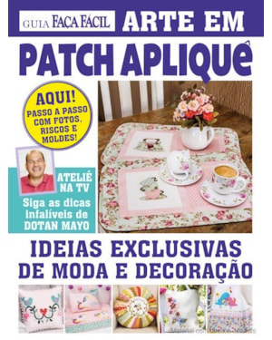 GUIA FAÇA FÁCIL - ARTE EM PATCH APLIQUÊ