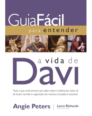 GUIA FÁCIL PARA ENTENDER A VIDA DE DAVI: TUDO O QUE VOCÊ SEMPRE QUIS SABER SOBRE A HISTÓRIA DO MAIOR REI DE ISRAEL, REUNIDO E ORGANIZADO DE MANEIRA COMPLETA E ACESSÍVEL