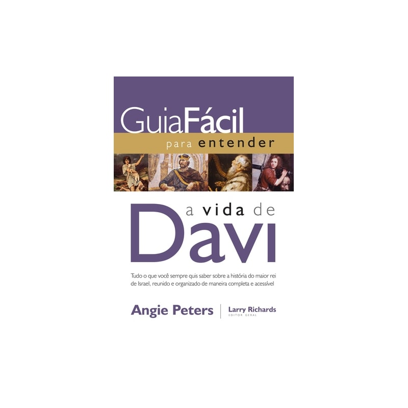 GUIA FÁCIL PARA ENTENDER A VIDA DE DAVID: TUDO O QUE VOCÊ SEMPRE QUIS SABER SOBRE A HISTÓRIA DO MAIOR REI DE ISRAEL, REUNIDO E ORGANIZADO DE MANEIRA COMPLETA E ACESSÍVEL