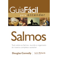 GUIA FÁCIL PARA ENTENDER SALMOS: TUDO SOBRE OS SALMOS, REUNIDO E ORGANIZADO DE MANEIRA COMPLETA E ACESSÍVEL